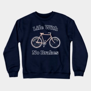 Life With No brakes for fun loving hipster geek cyclists computer programmer coder geek nerd Crewneck Sweatshirt